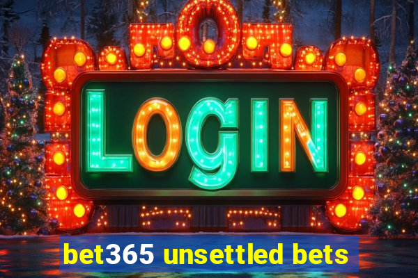 bet365 unsettled bets